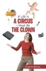 Image for If Life Is a Circus I Must Be the Clown