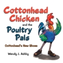 Image for Cottonhead Chicken and the Poultry Pals: Cottonhead&#39;S New Shoes