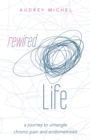Image for Rewired Life: A Journey to Untangle Chronic Pain and Endometriosis