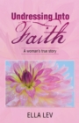 Image for Undressing into Faith: A Woman&#39;s True Story