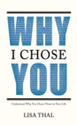 Image for Why I Chose You: Understand Why You Chose Those in Your Life