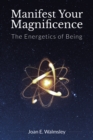 Image for Manifest Your Magnificence: The Energetics of Being