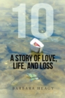 Image for 10 - a Story of Love, Life, and Loss