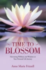 Image for Time to Blossom: Harvesting Wellness and Wisdom on Your Personal Life Journey