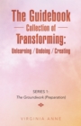 Image for Guidebook Collection of Transforming:  Unlearning / Undoing / Creating: Series 1:  the Groundwork (Preparation)