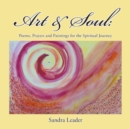 Image for Art &amp; Soul : Poems, Prayers and Paintings for the Spiritual Journey