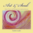 Image for Art &amp; Soul: Poems, Prayers and Paintings for the Spiritual Journey