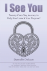Image for I See You: Twenty-One-Day Journey to Help You Unlock Your Purpose!