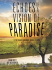 Image for Echoes of a Vision of Paradise, a Synopsis: If You Cannot Remember, You Will Return