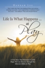 Image for Life Is What Happens ... at Play: A True Story That Reminds Us of the Magic We Can Discover Through Our Inherent Ability to Play