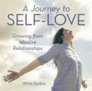 Image for A Journey to Self-Love : Growing from Abusive Relationships