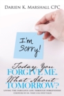 Image for Today You Forgive Me.  What About Tomorrow?: Living the Fabulous Life Through Forgiveness