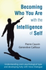 Image for Becoming Who You Are with the Intelligence of Self : Understanding one&#39;s psychological type and developing fully with Voice Dialogue