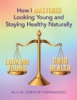 Image for How I Mastered Looking Young and Staying Healthy Naturally