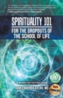 Image for Spirituality 101 for the Dropouts of the School of Life