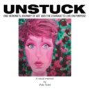 Image for Unstuck: One Heroine&#39;S Journey of Art and the Courage to Live on Purpose