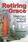 Image for Retiring With Grace : A Baptist Pastor&#39;s Journey From the Pulpit to Retirement