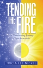 Image for Tending the Fire: An Illuminating Journey of Synchronicities