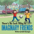 Image for There&#39;s No Such Thing As Imaginary Friends