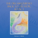 Image for The Dream Journey Back to Creator, Book 3