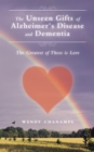Image for Unseen Gifts of Alzheimer&#39;s Disease and Dementia: The Greatest of These Is Love