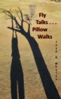 Image for Fly Talks . . . Pillow Walks: Spirited Stories from a Poetic Mind