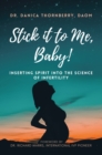 Image for Stick It to Me, Baby!: Inserting Spirit into the Science of Infertility