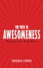 Image for Path to Awesomeness: Becoming Super, Being Human