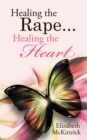 Image for Healing the Rape... Healing the Heart
