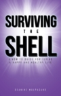 Image for Surviving the Shell: A How to Guide for Living a Happy and Healthy Life