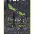 Image for Embracing the Embers: Remnants of a Normal Life