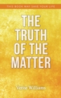 Image for Truth of the Matter: This Book May Save Your Life