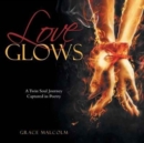 Image for Love Glows : A Twin Soul Journey Captured in Poetry