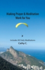 Image for Making Prayer &amp; Meditation Work for You : Includes 90 Daily Meditations