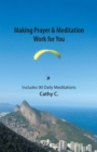 Image for Making Prayer &amp; Meditation Work for You: Includes 90 Daily Meditations