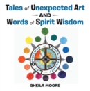 Image for Tales of Unexpected Art: And Words of Spirit Wisdom