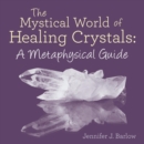 Image for The Mystical World of Healing Crystals