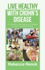 Image for Live Healthy with Crohn&#39;S Disease: 13 Aspects to Managing Your Disease to Live a Symptom-Free Life