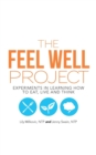 Image for The Feel Well Project : Experiments in Learning How to Eat, Live and Think