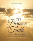 Image for 777 Purpose and Truth over Resistance: Staying Aligned with God&#39;s Path