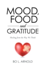Image for Mood, Food and Gratitude: Healing from the Way We Think