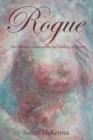 Image for Rogue: One Woman&#39;s Unconventional Healing of Cancer