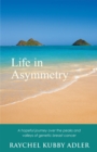Image for Life in Asymmetry: A Hopeful Journey over the Peaks and Valleys of Genetic Breast Cancer.