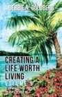 Image for Creating a Life Worth Living