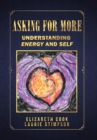 Image for Asking for More : Understanding Energy and Self