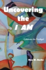 Image for Uncovering the I Am: Celebrate the Prodigal