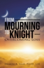 Image for From Mourning To Knight : Overcoming Loss
