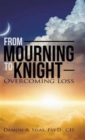 Image for From Mourning To Knight : Overcoming Loss