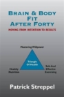 Image for Brain &amp; Body Fit After Forty : Moving From Intention To Results