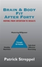 Image for Brain &amp; Body Fit After Forty : Moving From Intention To Results